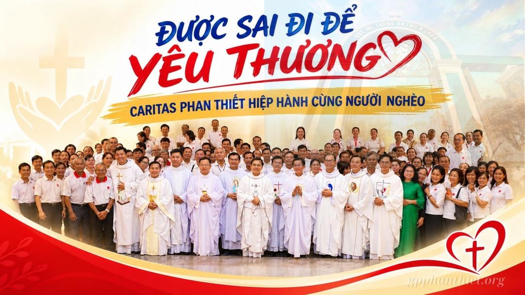 Được Sai Đi Để Yêu Thương - Caritas Phan Thiết Hiệp Hành Cùng Người Nghèo