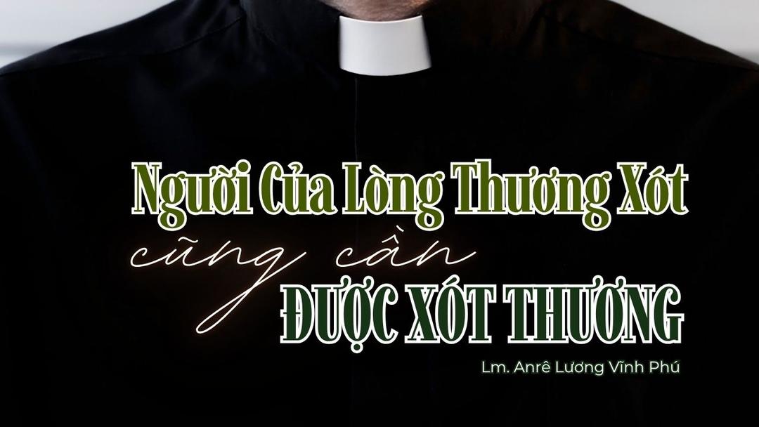Người Của Lòng Thương Xót Cũng Cần Được Xót Thương - Lm Anrê Lương Vĩnh Phú