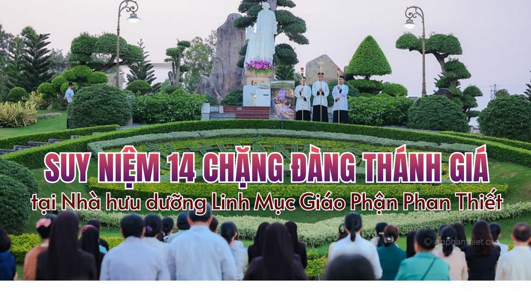 Nhà Hưu Dưỡng Linh Mục Giáo Phận Phan Thiết _ Suy Niệm 14 Chặng Đàng Thánh Giá Năm 2026 (Môn Đệ Thừa Sai - Ánh Sáng Cho Trần Gian)