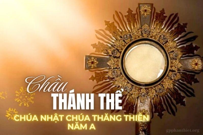 Chầu Thánh Thể – Chúa Nhật Lễ Chúa Thăng Thiên _ Năm A