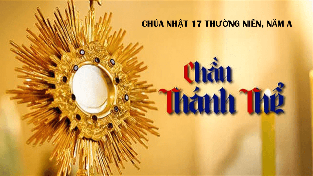 Chầu Thánh Thể – Chúa Nhật 17 Thường Niên, năm A