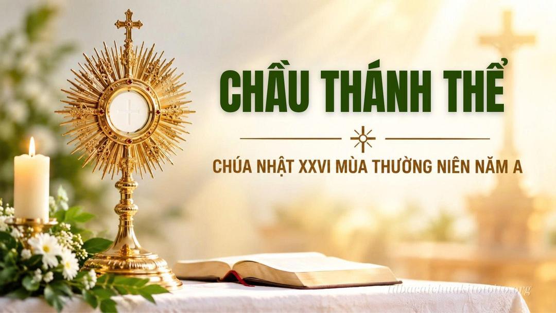 Chầu Thánh Thể – Chúa Nhật 26 Thường Niên A