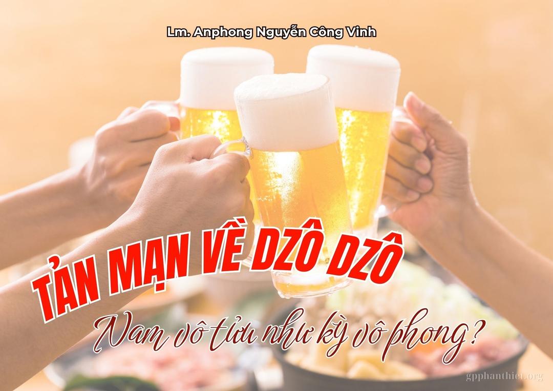 TẢN MẠN VỀ DZÔ DZÔ _ Nam vô tửu như kỳ vô phong?
