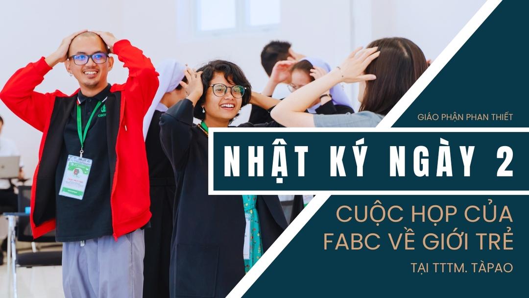 Nhật Ký Ngày Thứ Hai: Cuộc Họp FABC Về Giới Trẻ Tại Tàpao – Giáo Phận Phan Thiết