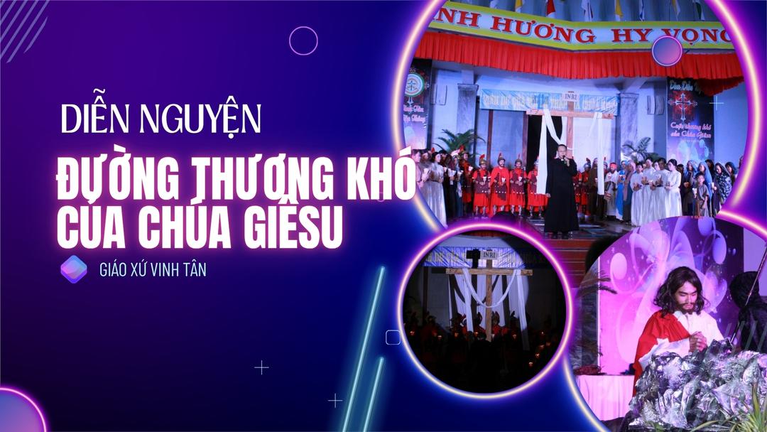 Diễn Nguyện “Đường Thương Khó Của Chúa Giêsu” - Giáo Xứ Vinh Tân