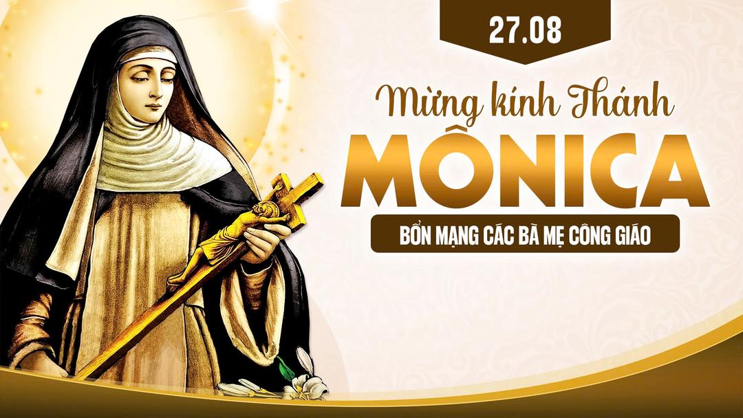 Thánh Lễ Thánh Mônica – 27.8: Bổn Mạng Giới Hiền Mẫu