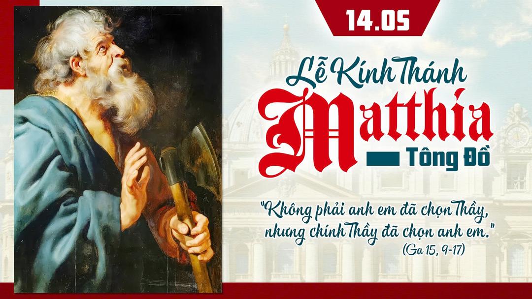 Thứ Năm – Ngày 14/5 _ Thánh Matthia Tông Đồ - Lễ Kính
