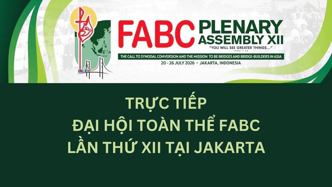 Trực Tiếp Đại Hội Toàn Thể Fabc Lần Thứ XII Tại Jakarta - Ngày 23/7/2026


