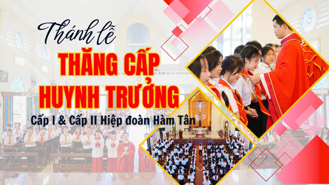 Thánh Lễ Thăng Cấp Huynh Trưởng Cấp 1 & Cấp 2 Hiệp Đoàn Hàm Tân
