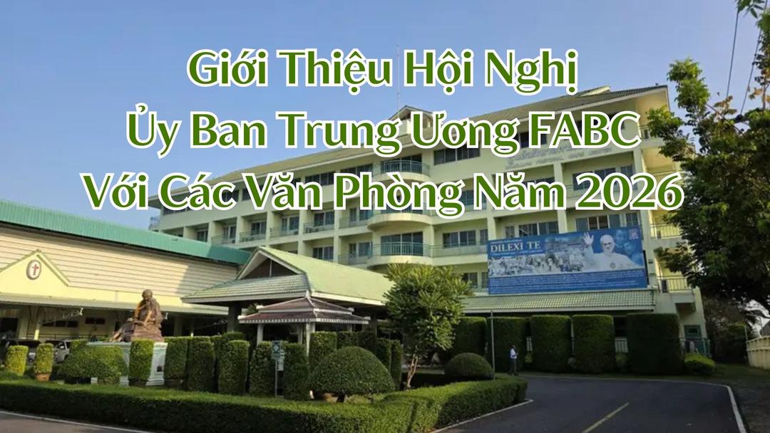 Giới Thiệu Hội Nghị Ủy Ban Trung Ương FABC Với Các Văn Phòng Năm 2026

