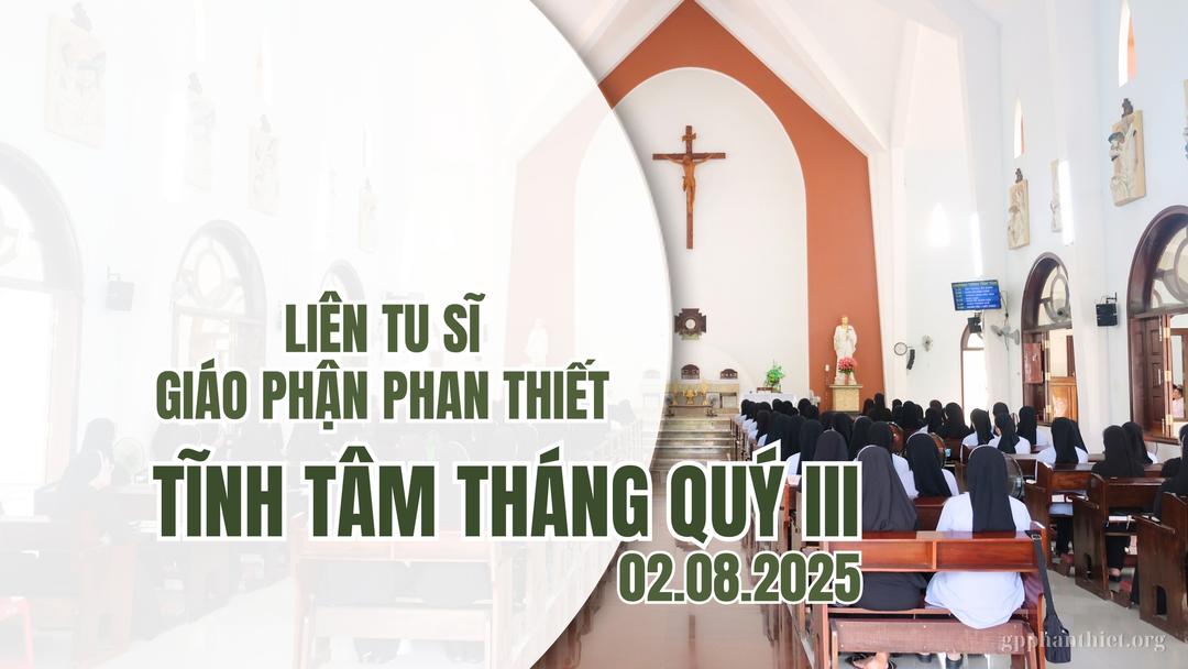 Liên Tu Sĩ Giáo Phận Phan Thiết - Tĩnh Tâm Tháng Quý III - 02.08.2025
