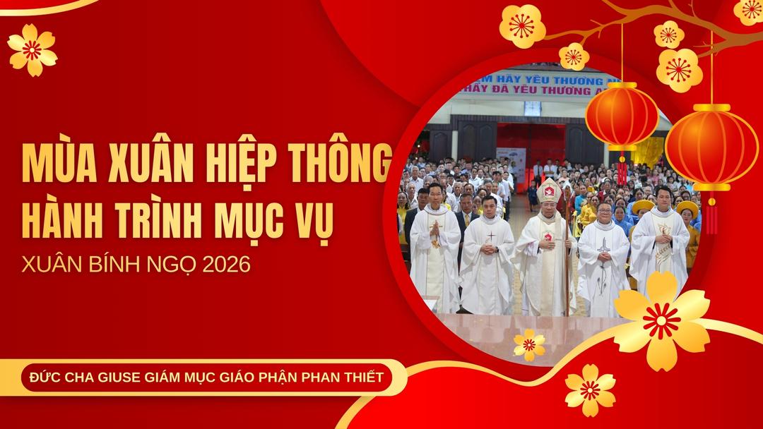 Mùa Xuân Hiệp Thông – Hành Trình Mục Vụ Xuân Bính Ngọ 2026 Của Đức Cha Giuse Giám Mục Giáo phận Phan Thiết