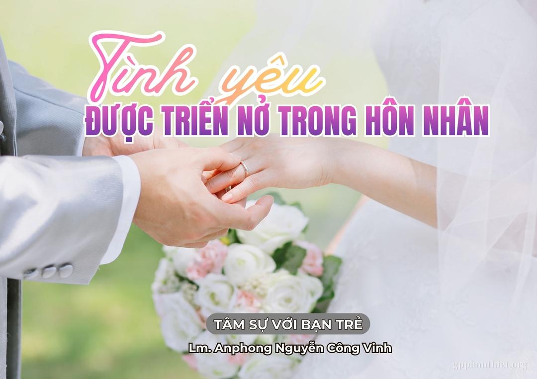 Tâm Sự Với Bạn Trẻ - Tình yêu được triển nở trong hôn nhân - Lm. Anphong Nguyễn Công Vinh