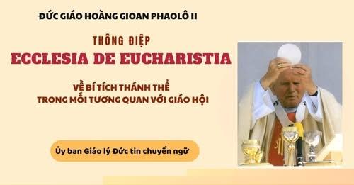 THÔNG ĐIỆP ECCLESIA DE EUCHARISTIA CỦA ĐỨC THÁNH CHA GIOAN PHAOLÔ II VỀ BÍ TÍCH THÁNH THỂ TRONG MỐI TƯƠNG QUAN VỚI GIÁO HỘI