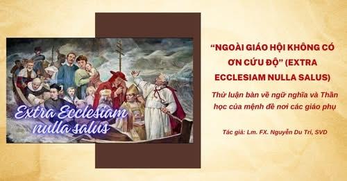 “Ngoài Giáo Hội Không Có Ơn Cứu Độ” (Extra Ecclesiam Nulla Salus) - Thử Luận Bàn Về Ngữ Nghĩa Và Thần Học Của Mệnh Đề Nơi Các Giáo Phụ