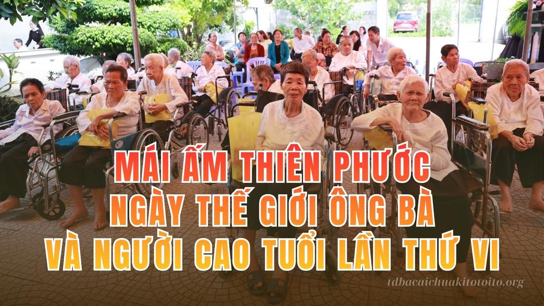 Mái Ấm Thiên Phước – Ngày Thế Giới Ông Bà Và Người Cao Tuổi Lần Thứ VI
