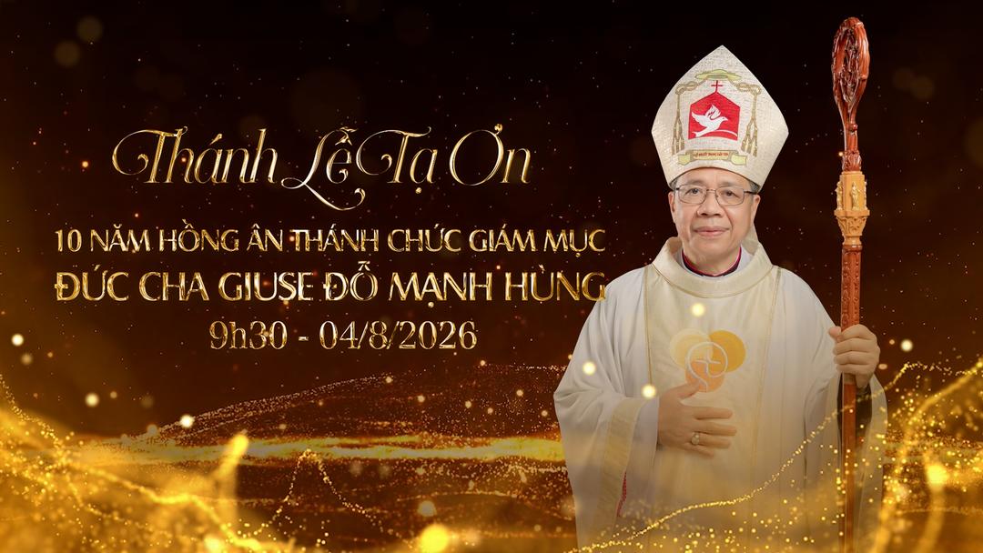 Thánh Lễ Tạ Ơn - 10 Năm Hồng Ân Thánh Chức Giám Mục của Đức Cha Giuse Đỗ Mạnh Hùng (2016 - 2026)
