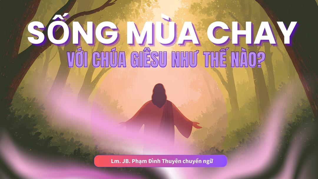 Sống Mùa Chay Với Chúa Giêsu Như Thế Nào?