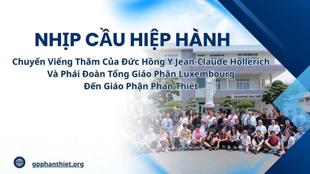 Nhịp Cầu Hiệp Hành _ Chuyến Viếng Thăm Của Đức Hồng Y Jean-Claude Hollerich Và Phái Đoàn Tổng Giáo Phận Luxembourg Đến Giáo Phận Phan Thiết