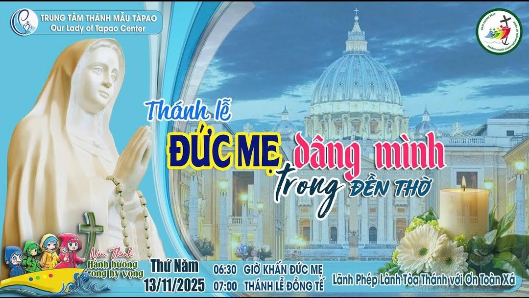 13/11/2025 - THÁNH LỄ ĐỨC MẸ DÂNG MÌNH TRONG ĐỀN THỜ - CÁC HIỆP HỘI TÍN HỮU HÀNH HƯƠNG NĂM THÁNH.