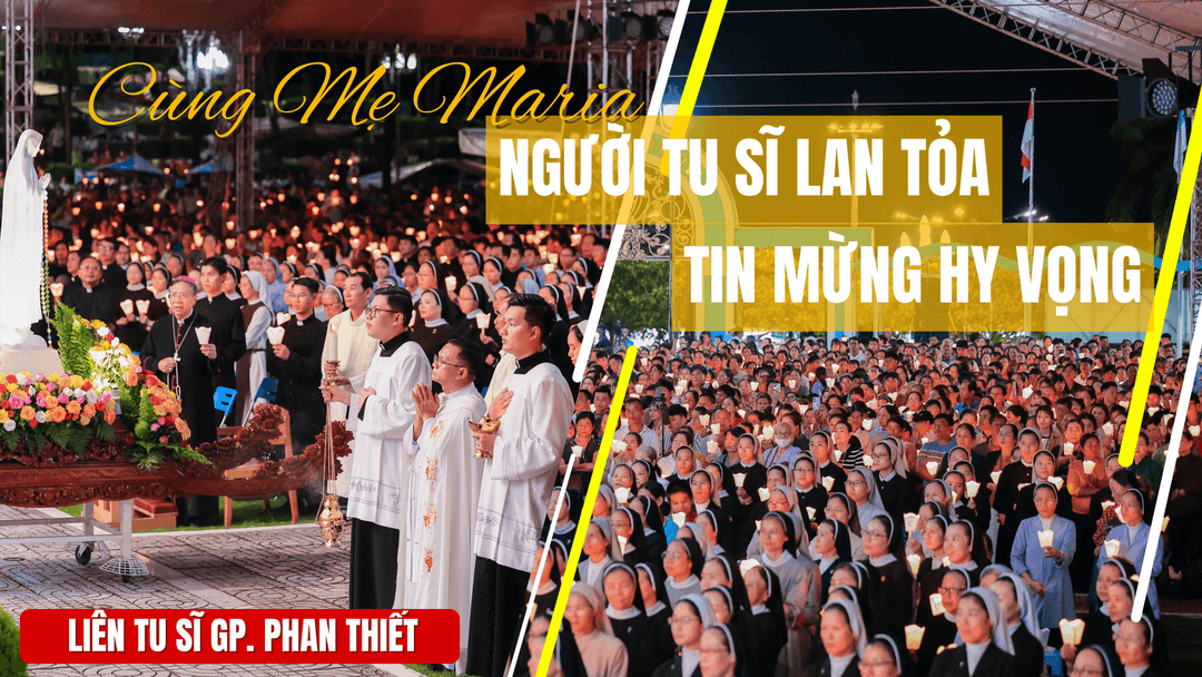 Cùng Mẹ Maria, Người Tu Sĩ Lan Tỏa Tin Mừng Hy Vọng