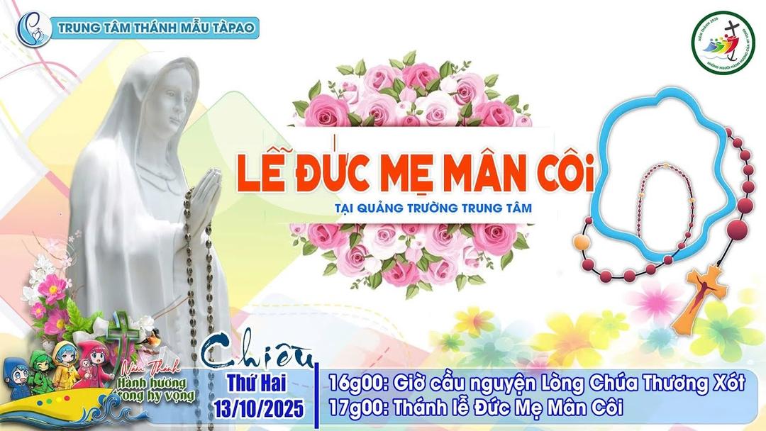 13/10/2025- Thánh Lễ Mừng Kính Đức Mẹ Maria Mân Côi - Đoàn Liên Giáo Phận Hành Hương Năm Thánh 2025