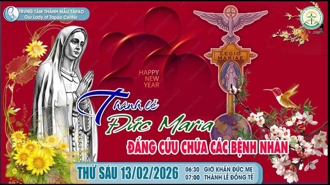 13/02/2026 - Thánh Lễ Tạ Ơn & Mừng Kính Đức Mẹ Maria Đấng Cứu Chữa Các Bệnh Nhân - Trung Tâm Thánh MẫuTàpao