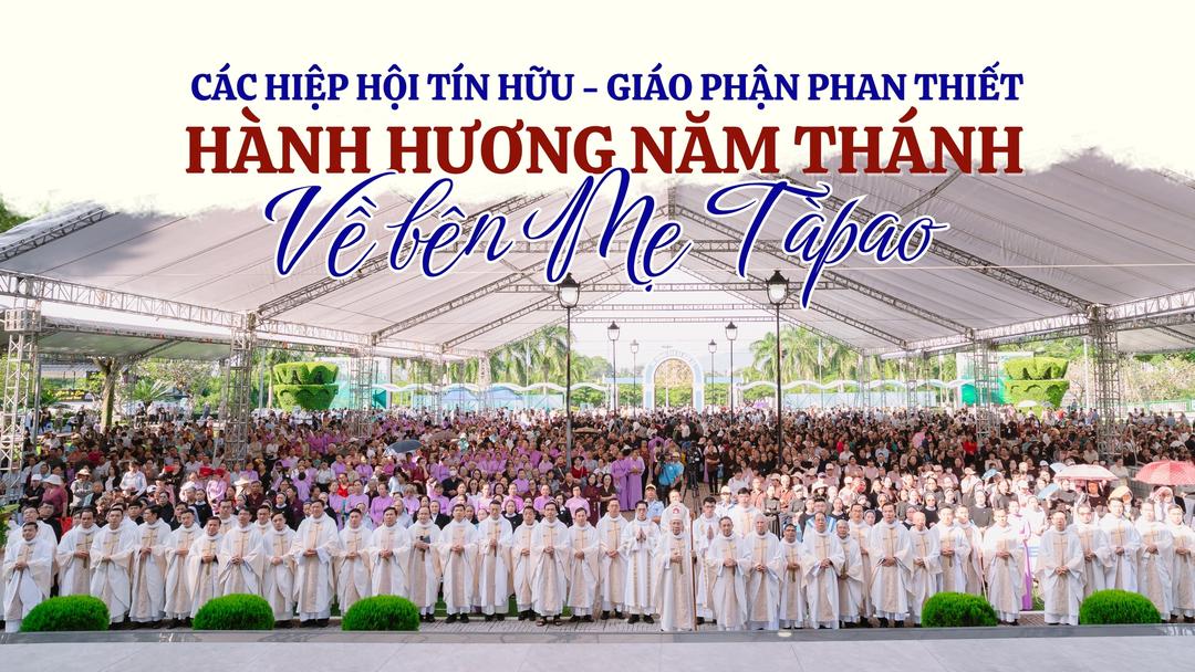Các Hiệp Hội Tín Hữu Giáo Phận Phan Thiết Hành Hương Năm Thánh Về Bên Mẹ Tàpao